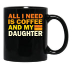 All I Need Is Coffee And My Daughter Black Coffee Mug - Black