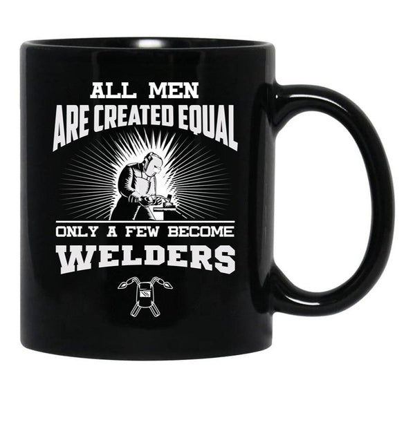 All Men Are Created Equal Only A Few Become Welders Black Coffee Mug, Gift Coffee Mug - Black