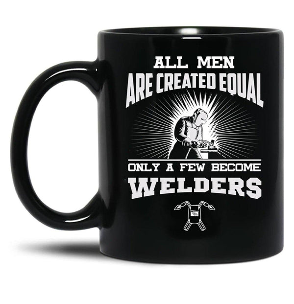 All Men Are Created Equal Only A Few Become Welders Black Coffee Mug, Gift Coffee Mug - Black