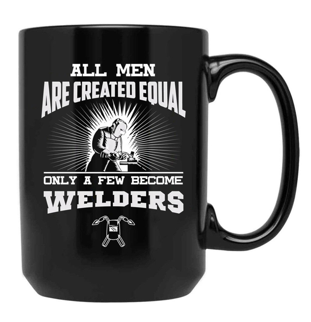 All Men Are Created Equal Only A Few Become Welders Black Coffee Mug, Gift Coffee Mug