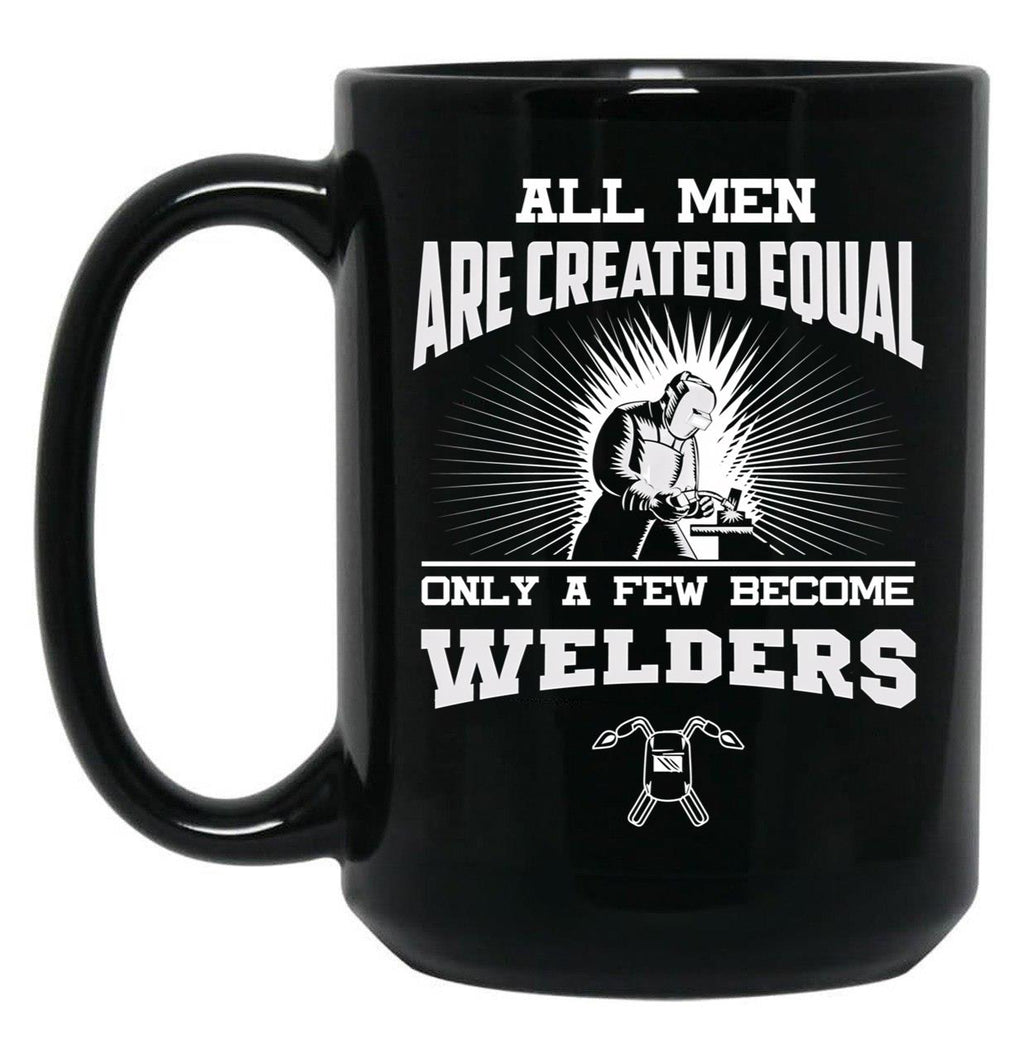 All Men Are Created Equal Only A Few Become Welders Black Coffee Mug, Gift Coffee Mug