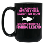 All Moms Give Birth To A Child Except My Mom She Gave Birth To A Fishing Legend Black Coffee Mug, Gift Coffee Mug