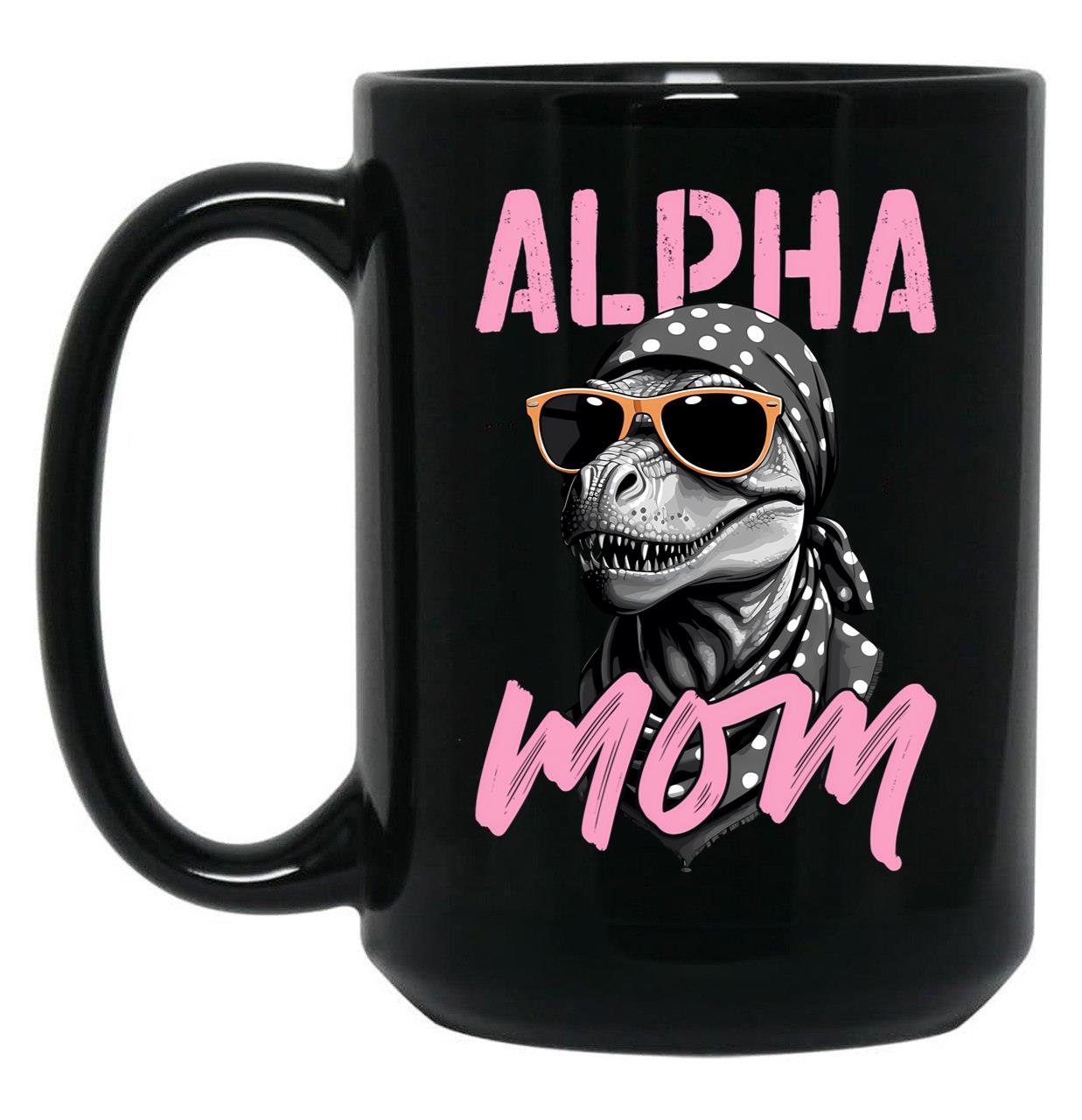 Alpha Mom Funny Dinosaur Mother Saurian Style Black Coffee Mug, Gift Coffee Mug