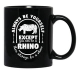 Always Be Yourself Except If You Can Be A Rhino Then Always Be A Rhino Rhino Saying Rhino Theme Rhino Animal Lover Cute Funny Black Coffee Mug, Gift Coffee Mug - Black