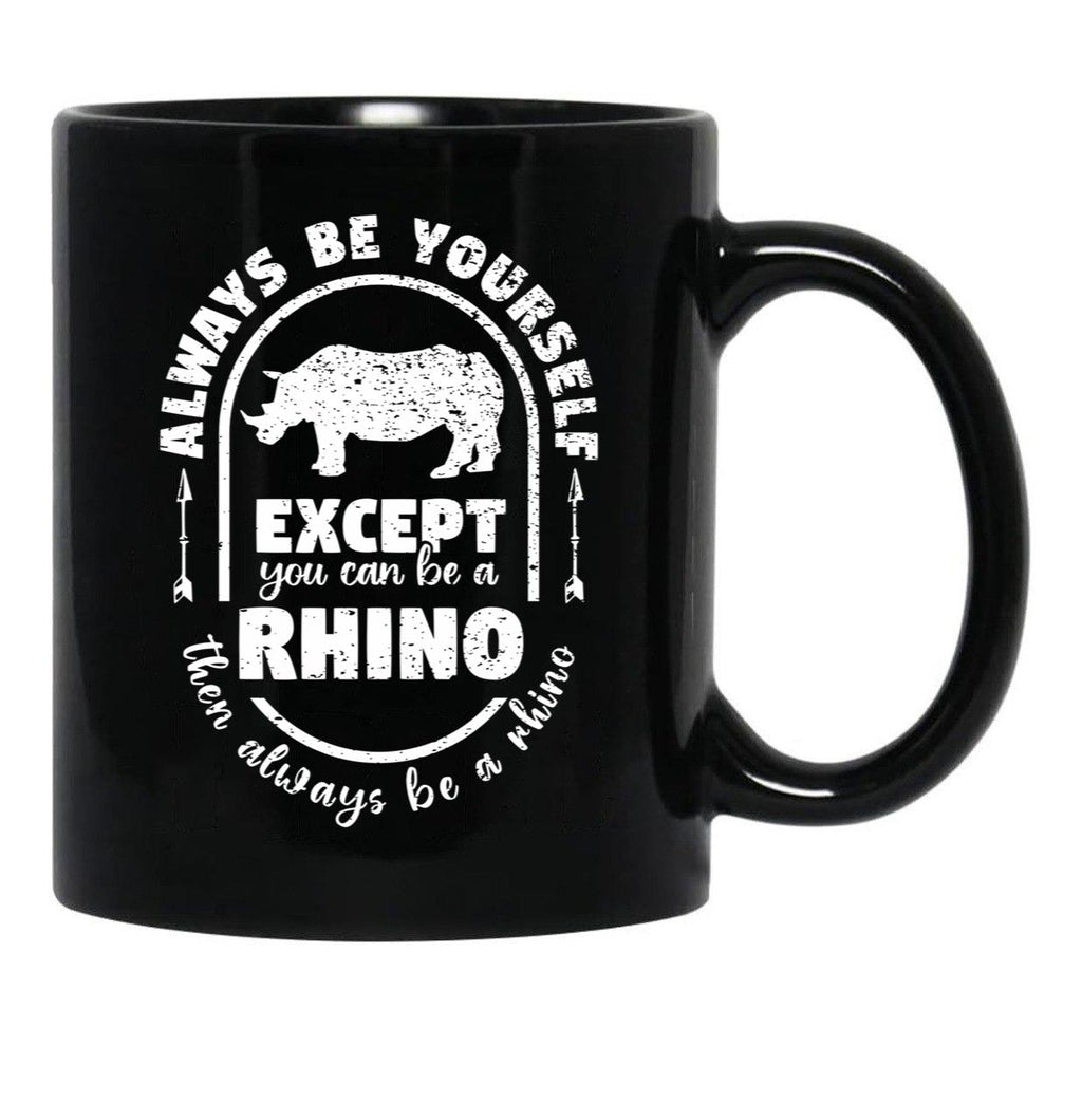 Always Be Yourself Except If You Can Be A Rhino Then Always Be A Rhino Rhino Saying Rhino Theme Rhino Animal Lover Cute Funny Black Coffee Mug, Gift Coffee Mug - Black