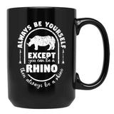 Always Be Yourself Except If You Can Be A Rhino Then Always Be A Rhino Rhino Saying Rhino Theme Rhino Animal Lover Cute Funny Black Coffee Mug, Gift Coffee Mug