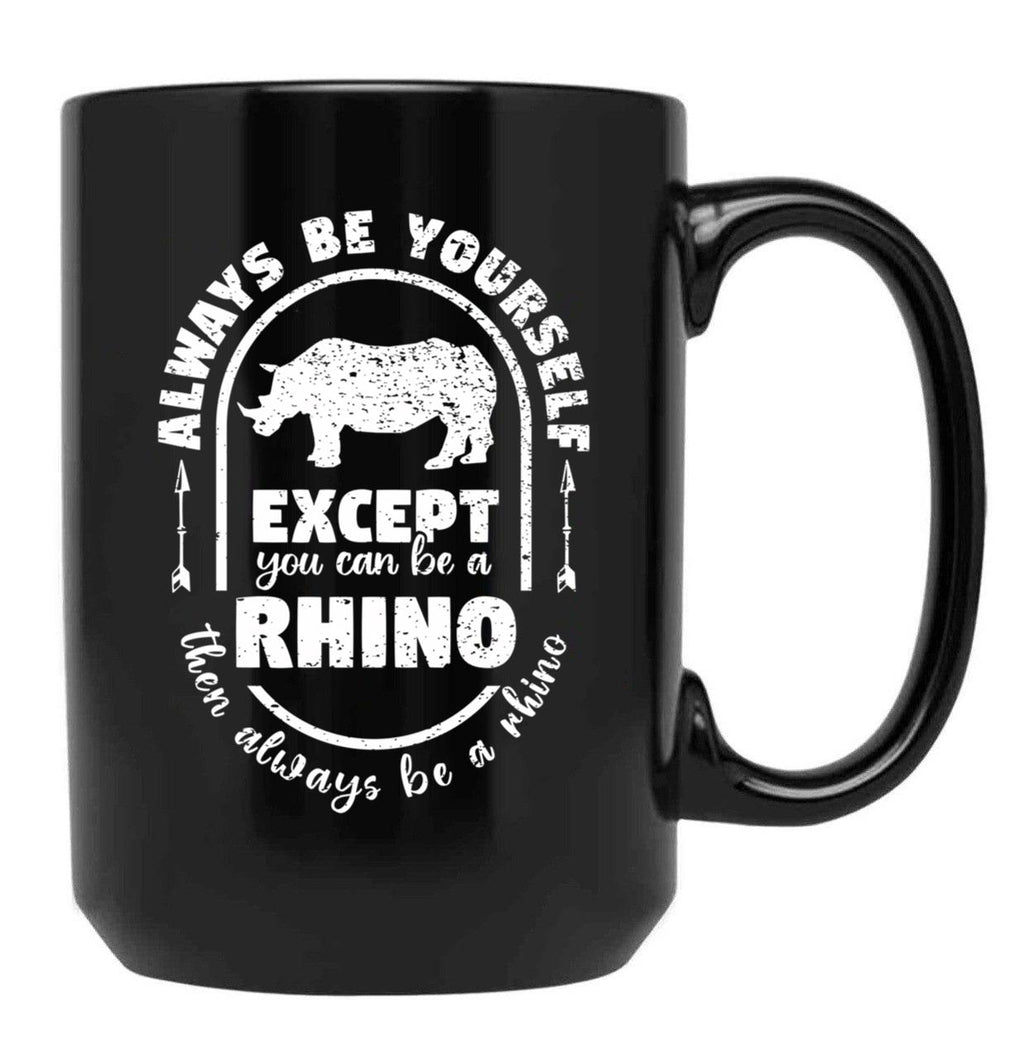 Always Be Yourself Except If You Can Be A Rhino Then Always Be A Rhino Rhino Saying Rhino Theme Rhino Animal Lover Cute Funny Black Coffee Mug, Gift Coffee Mug