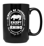 Always Be Yourself Except If You Can Be A Rhino Then Always Be A Rhino Rhino Saying Rhino Theme Rhino Animal Lover Cute Funny Black Coffee Mug, Gift Coffee Mug