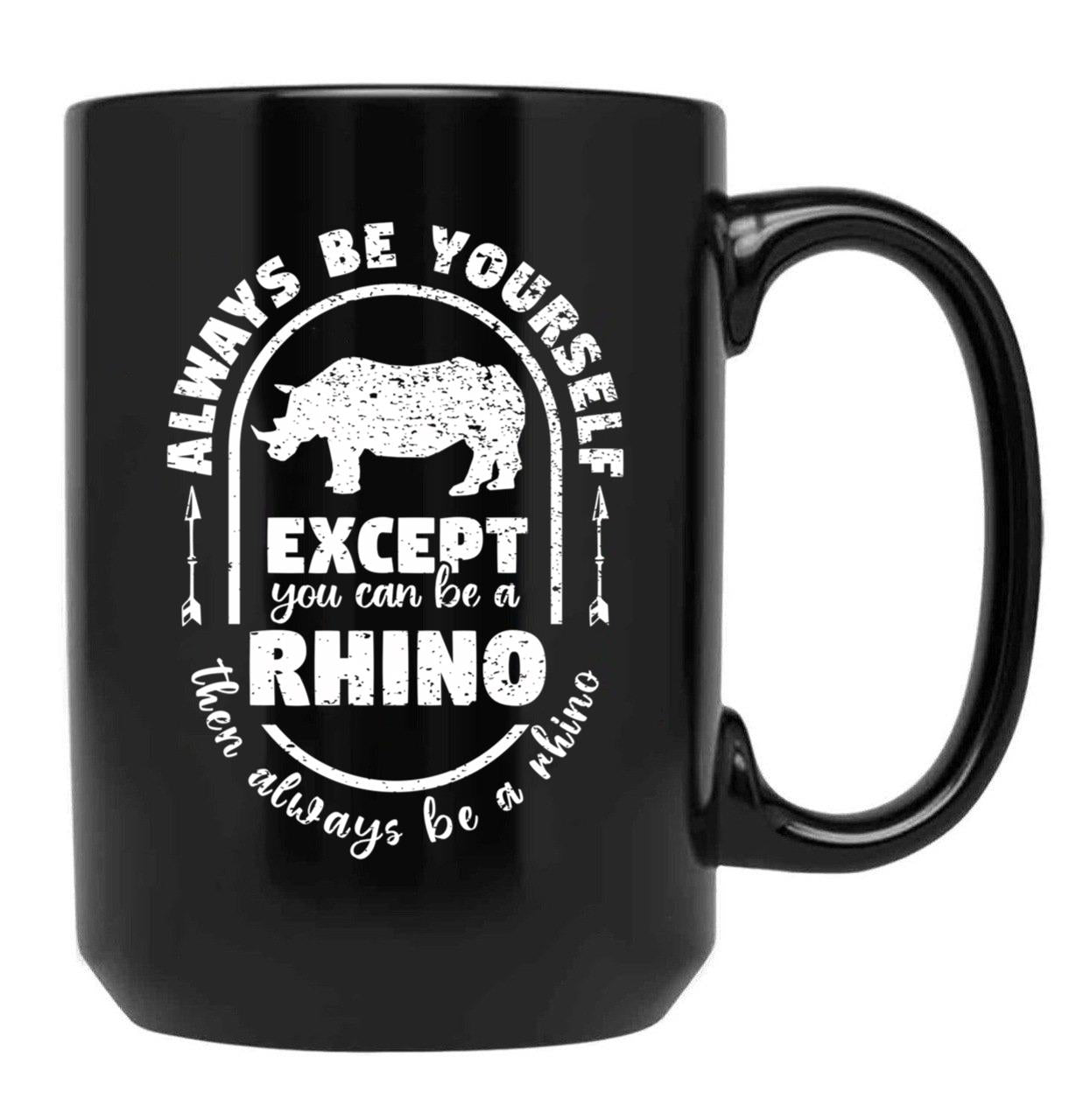 Always Be Yourself Except If You Can Be A Rhino Then Always Be A Rhino Rhino Saying Rhino Theme Rhino Animal Lover Cute Funny Black Coffee Mug, Gift Coffee Mug