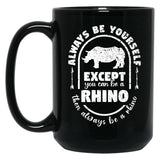 Always Be Yourself Except If You Can Be A Rhino Then Always Be A Rhino Rhino Saying Rhino Theme Rhino Animal Lover Cute Funny Black Coffee Mug, Gift Coffee Mug