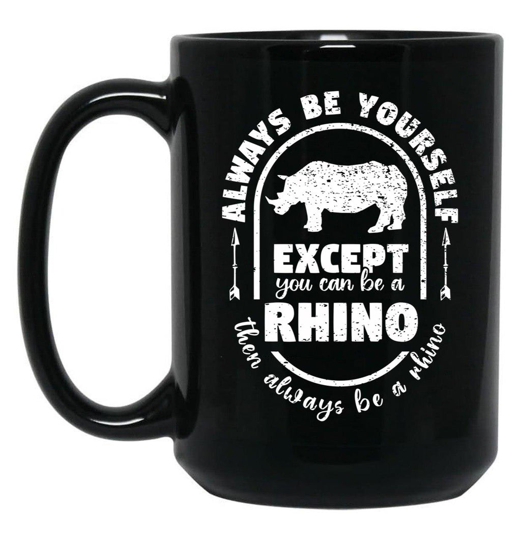 Always Be Yourself Except If You Can Be A Rhino Then Always Be A Rhino Rhino Saying Rhino Theme Rhino Animal Lover Cute Funny Black Coffee Mug, Gift Coffee Mug