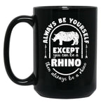 Always Be Yourself Except If You Can Be A Rhino Then Always Be A Rhino Rhino Saying Rhino Theme Rhino Animal Lover Cute Funny Black Coffee Mug, Gift Coffee Mug