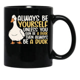 Always Be Yourself Unless You Can Be A Duck Then Be A Duck Funny For Duck Lover Black Coffee Mug, Gift Coffee Mug - Black