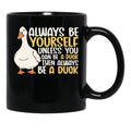 Always Be Yourself Unless You Can Be A Duck Then Be A Duck Funny For Duck Lover Black Coffee Mug, Gift Coffee Mug - Black