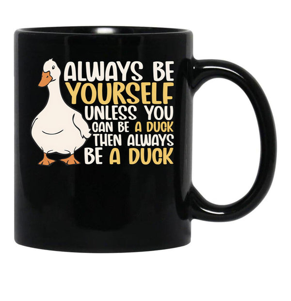 Always Be Yourself Unless You Can Be A Duck Then Be A Duck Funny For Duck Lover Black Coffee Mug, Gift Coffee Mug - Black