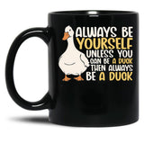 Always Be Yourself Unless You Can Be A Duck Then Be A Duck Funny For Duck Lover Black Coffee Mug, Gift Coffee Mug - Black