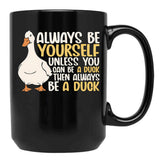 Always Be Yourself Unless You Can Be A Duck Then Be A Duck Funny For Duck Lover Black Coffee Mug, Gift Coffee Mug