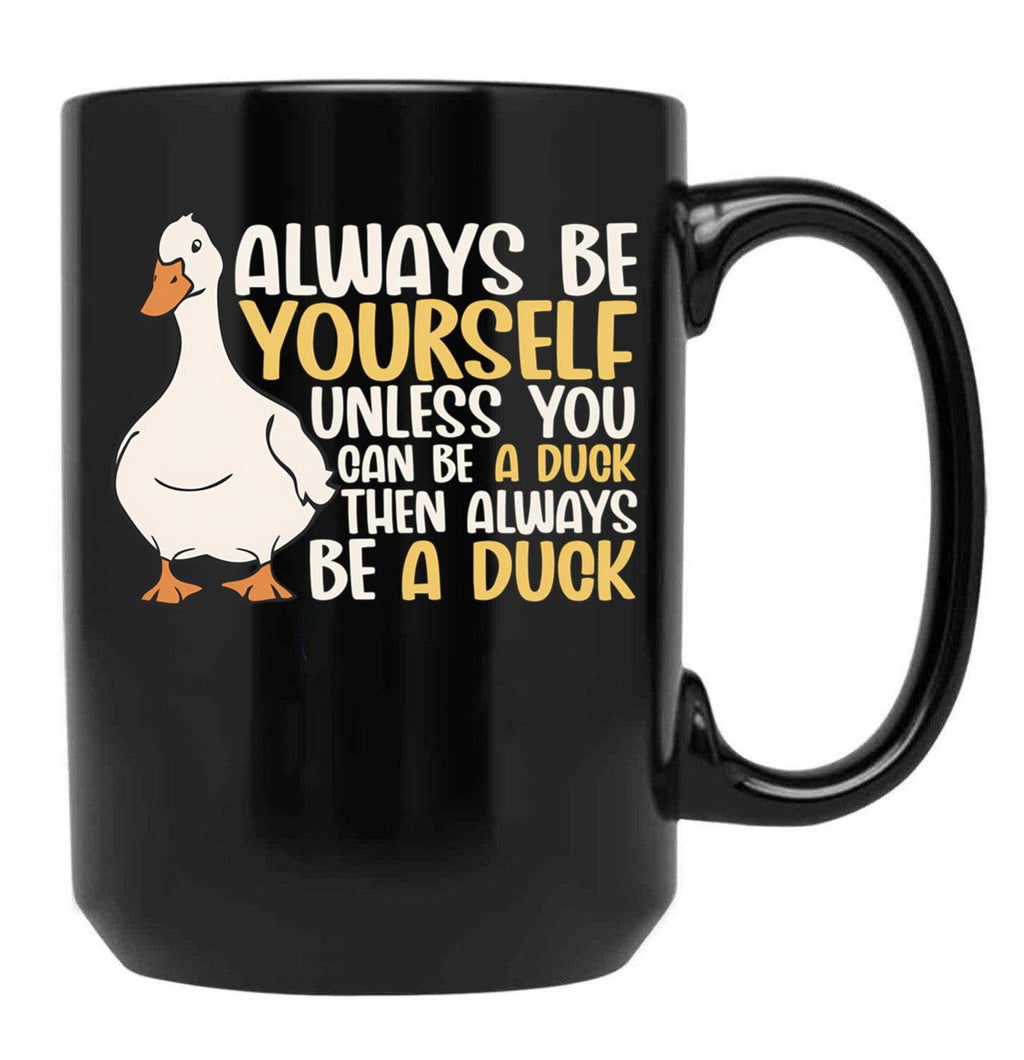 Always Be Yourself Unless You Can Be A Duck Then Be A Duck Funny For Duck Lover Black Coffee Mug, Gift Coffee Mug