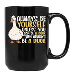 Always Be Yourself Unless You Can Be A Duck Then Be A Duck Funny For Duck Lover Black Coffee Mug, Gift Coffee Mug