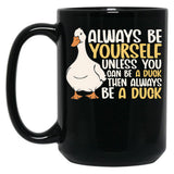 Always Be Yourself Unless You Can Be A Duck Then Be A Duck Funny For Duck Lover Black Coffee Mug, Gift Coffee Mug