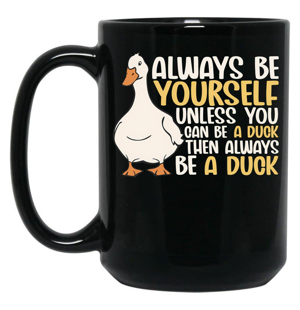 Always Be Yourself Unless You Can Be A Duck Then Be A Duck Funny For Duck Lover Black Coffee Mug, Gift Coffee Mug