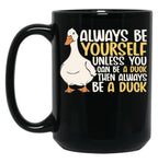 Always Be Yourself Unless You Can Be A Duck Then Be A Duck Funny For Duck Lover Black Coffee Mug, Gift Coffee Mug