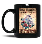Always Be Yourself Unless You Can Be A Unicorn Flower Poster Black Coffee Mug