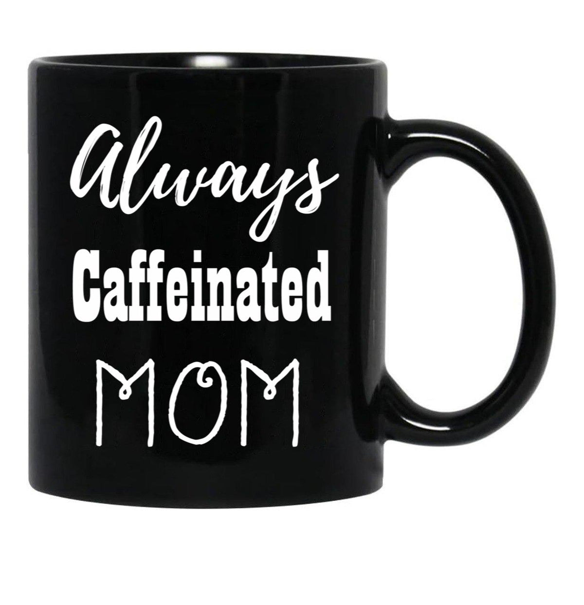 Always Caffeinated Mom Shirt Black Coffee Mug, Gift Coffee Mug - Black
