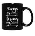 Always My Dad Forever My Friend Black Coffee Mug - Black