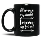 Always My Dad Forever My Friend Black Coffee Mug
