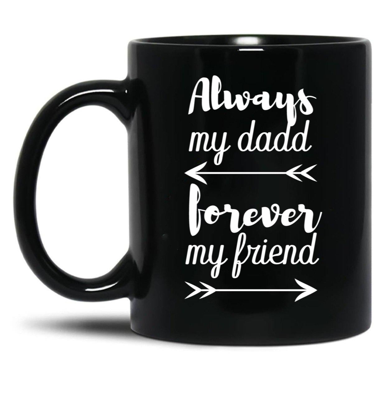 Always My Dad Forever My Friend Black Coffee Mug