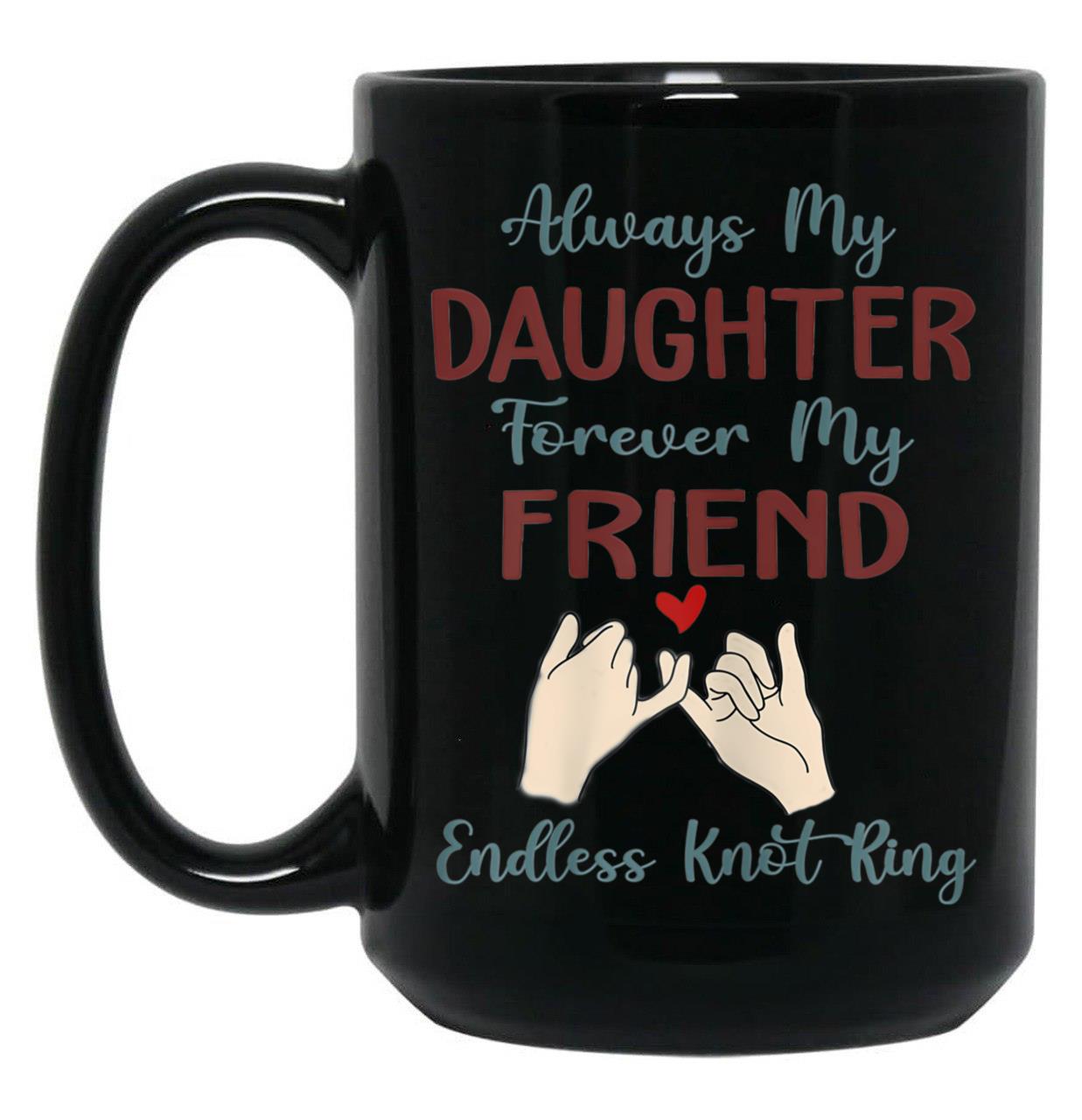 Always My Daughter Forever My Friend Endless Knot Ring Black Coffee Mug
