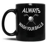 Always Wash Your Balls Black Coffee Mug, Gift Coffee Mug - Black