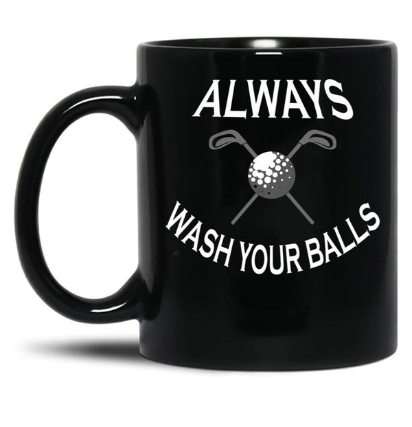 Always Wash Your Balls Black Coffee Mug, Gift Coffee Mug - Black