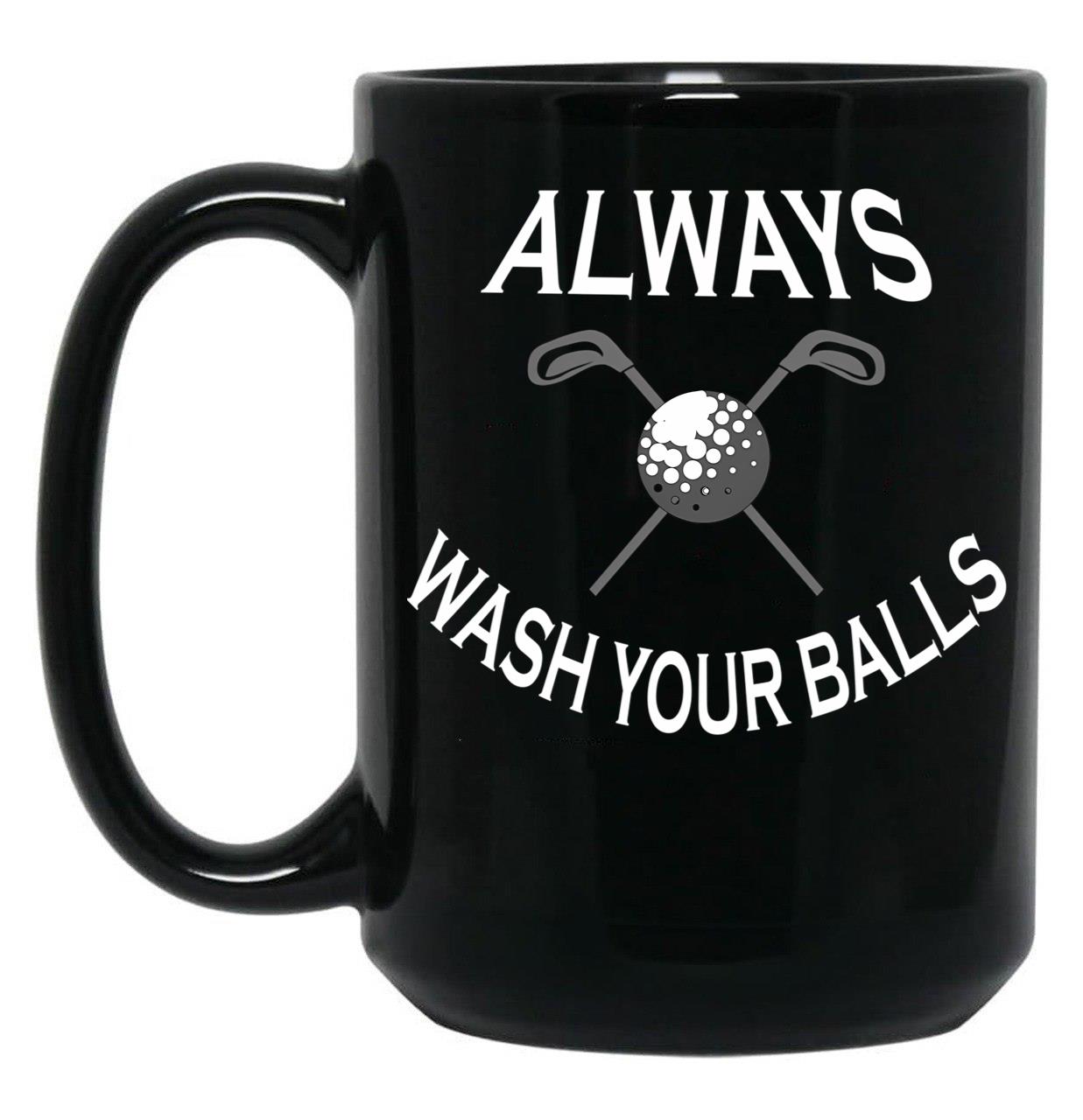 Always Wash Your Balls Black Coffee Mug, Gift Coffee Mug