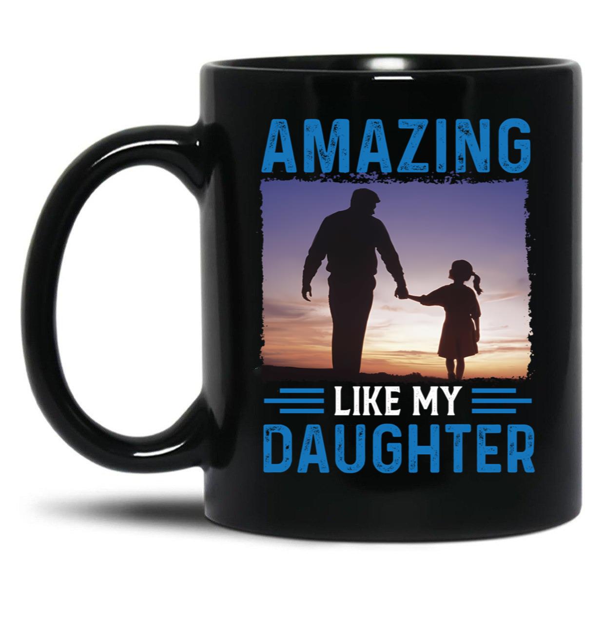 Amazing Like My Daughter Proud Parent Graphic Tee Black Coffee Mug