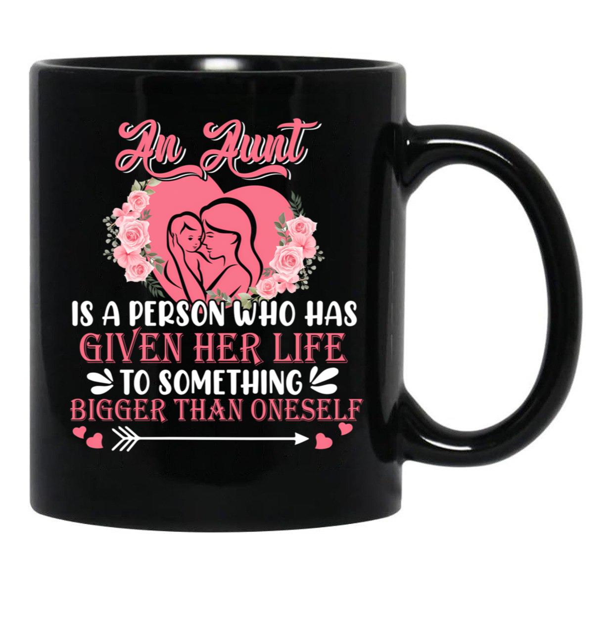 An Aunt Is A Person Who Has Given Her Life Cute Happy Mother'S Day Floral Heart Shape Family Black Coffee Mug - Black