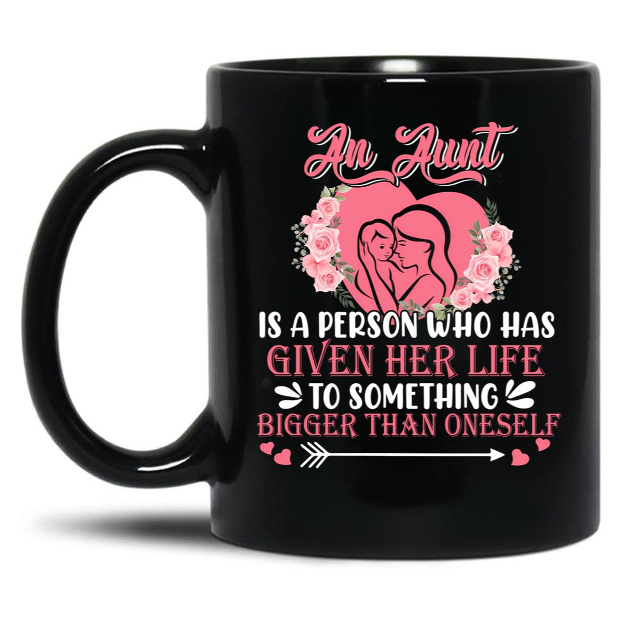 An Aunt Is A Person Who Has Given Her Life Cute Happy Mother'S Day Floral Heart Shape Family Black Coffee Mug