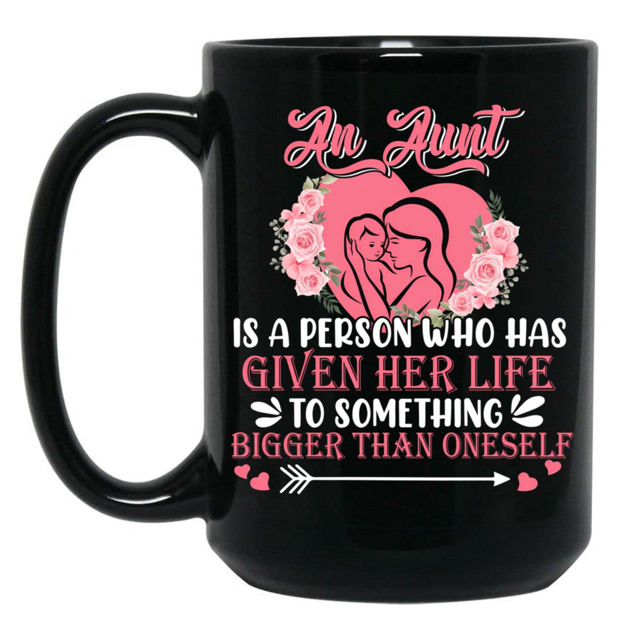 An Aunt Is A Person Who Has Given Her Life Cute Happy Mother'S Day Floral Heart Shape Family Black Coffee Mug