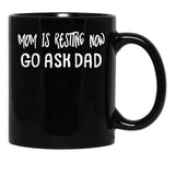 An Interesting Proposition For Mom Mom Is Resting Now Go Ask Dad Black Coffee Mug, Gift Coffee Mug - Black