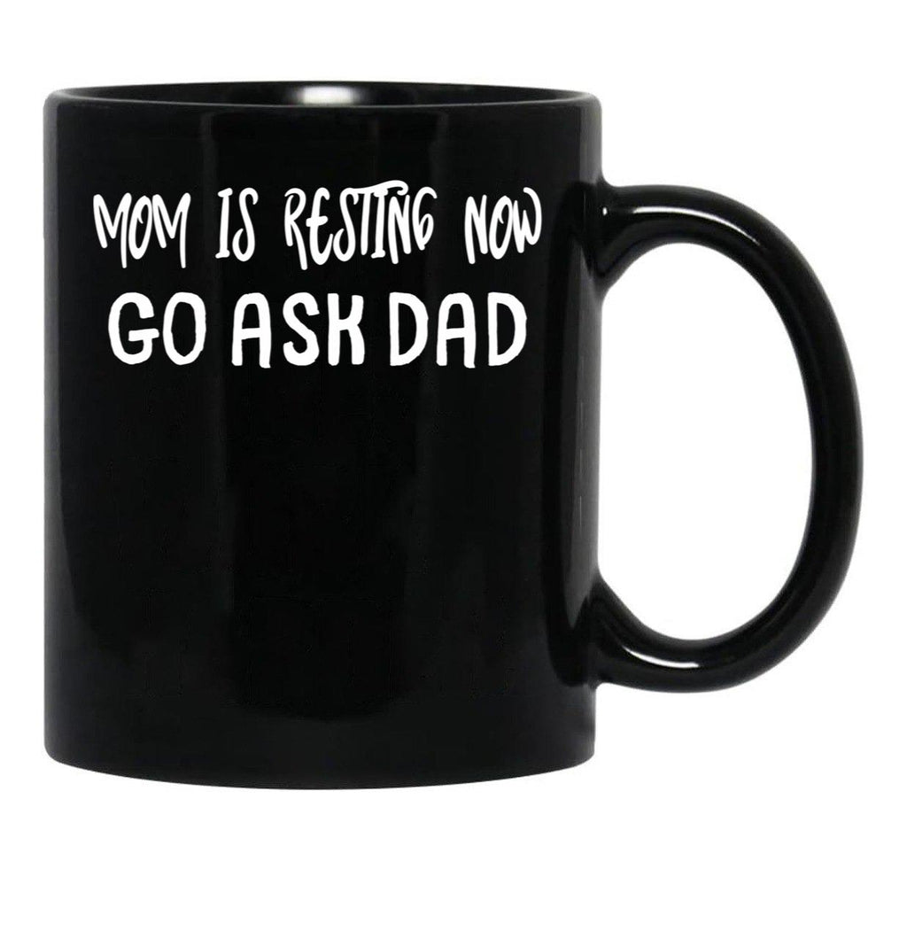 An Interesting Proposition For Mom Mom Is Resting Now Go Ask Dad Black Coffee Mug, Gift Coffee Mug - Black