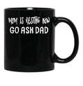 An Interesting Proposition For Mom Mom Is Resting Now Go Ask Dad Black Coffee Mug, Gift Coffee Mug - Black