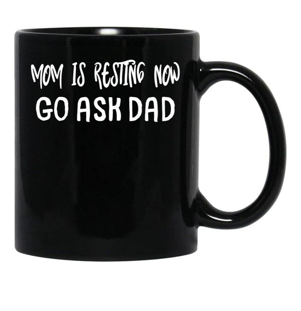 An Interesting Proposition For Mom Mom Is Resting Now Go Ask Dad Black Coffee Mug, Gift Coffee Mug - Black
