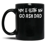 An Interesting Proposition For Mom Mom Is Resting Now Go Ask Dad Black Coffee Mug, Gift Coffee Mug - Black