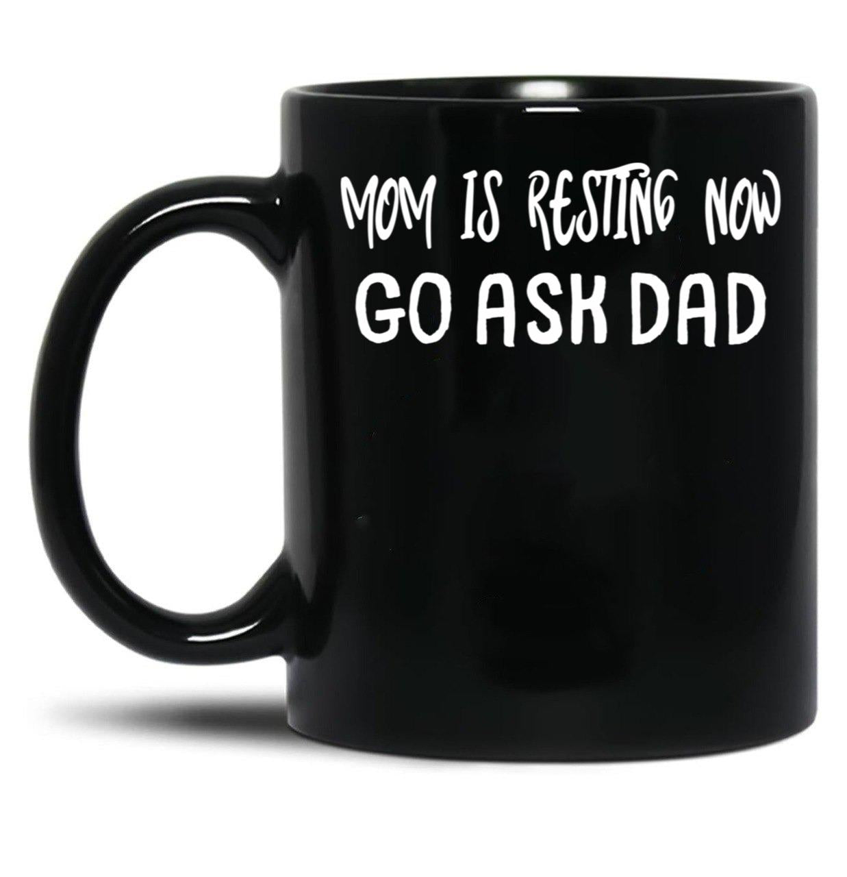 An Interesting Proposition For Mom Mom Is Resting Now Go Ask Dad Black Coffee Mug, Gift Coffee Mug - Black