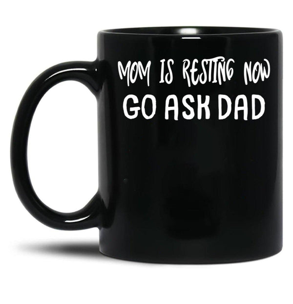 An Interesting Proposition For Mom Mom Is Resting Now Go Ask Dad Black Coffee Mug, Gift Coffee Mug - Black