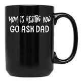 An Interesting Proposition For Mom Mom Is Resting Now Go Ask Dad Black Coffee Mug, Gift Coffee Mug