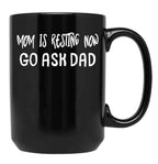 An Interesting Proposition For Mom Mom Is Resting Now Go Ask Dad Black Coffee Mug, Gift Coffee Mug