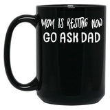 An Interesting Proposition For Mom Mom Is Resting Now Go Ask Dad Black Coffee Mug, Gift Coffee Mug