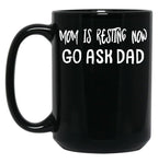 An Interesting Proposition For Mom Mom Is Resting Now Go Ask Dad Black Coffee Mug, Gift Coffee Mug